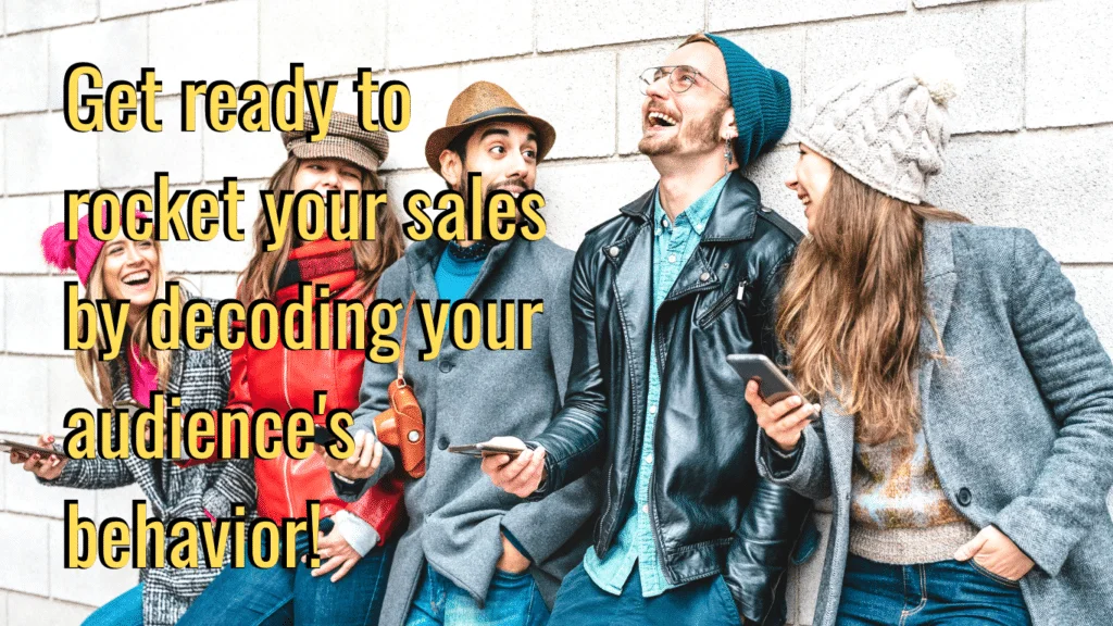 Audience Behavior: The Key to Unlocking Explosive Sales